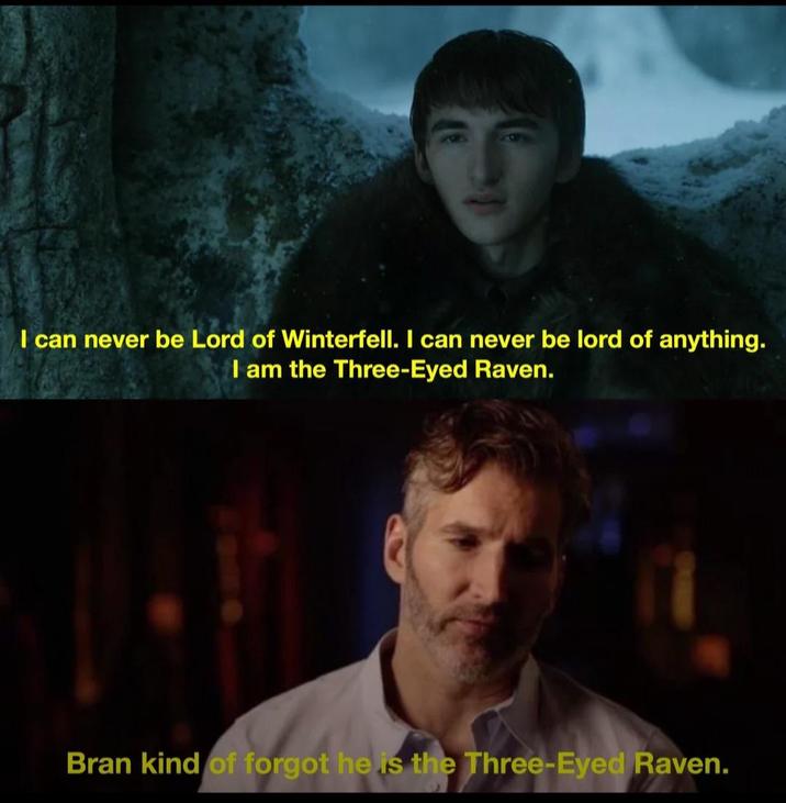 I can never be Lord of Winterfell. I can never be lord of anything. I am the Three-Eyed Raven. Bran kind of forgot he is the Three-Eyed Raven.