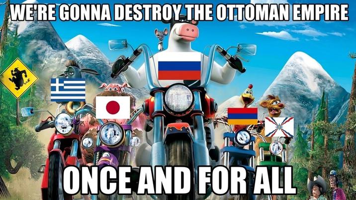 WE'RE GONNA DESTROY THE OTTOMAN EMPIRE ONCE AND FOR ALL
