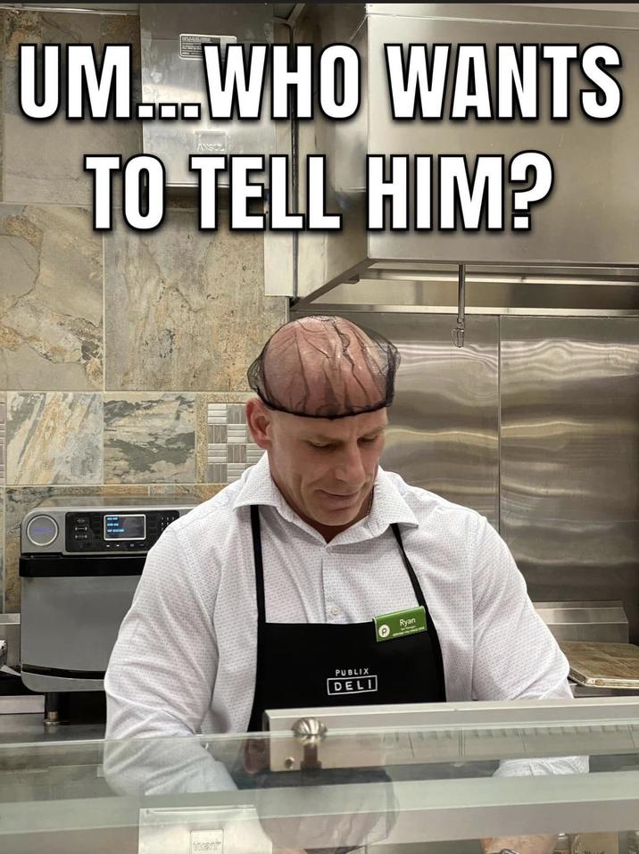UM.....WHO WANTS TO TELL HIM? PUBLIX DELI Ryan