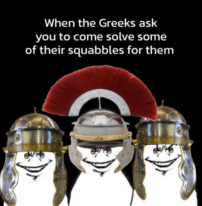 When the Greeks ask you to come solve some of their squabbles for them