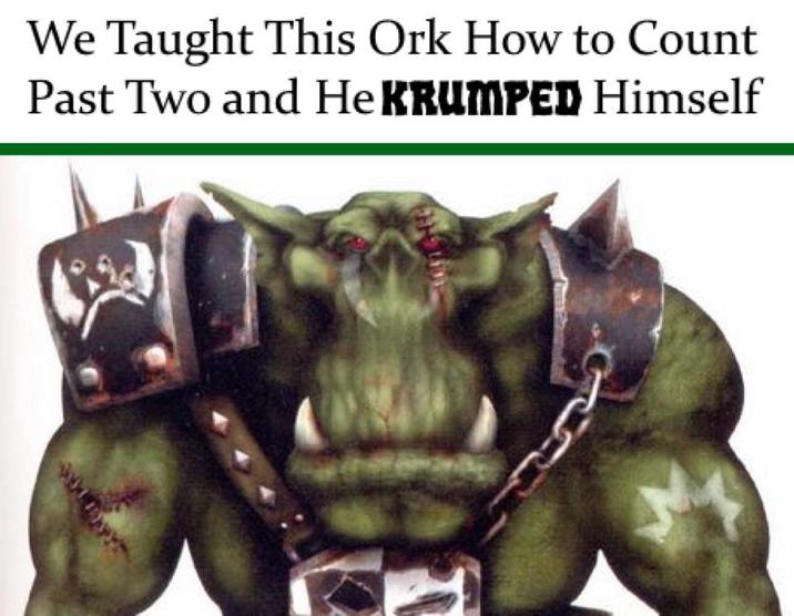 We Taught This Ork How to Count Past Two and He KRUMPED Himself