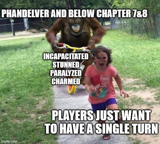 PHANDELVER AND BELOW CHAPTER 7&8 INCAPACITATED STUNNED PARALYZED CHARMED friends imgflip.com PLAYERS JUST WANT TO HAVE A SINGLE TURN