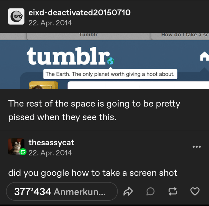 eixd-deactivated20150710 22. Apr. 2014 Tumblr How do I take a sc tumblr The Earth. The only planet worth giving a hoot about. The rest of the space is going to be pretty thesassycat 22. Apr. 2014 did you google how to take a screen shot 377'434 Anmerkun...