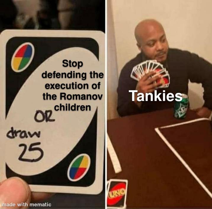 Stop defending the execution of the Romanov children OR Tankies 14 draw 25 made with mematic UNO