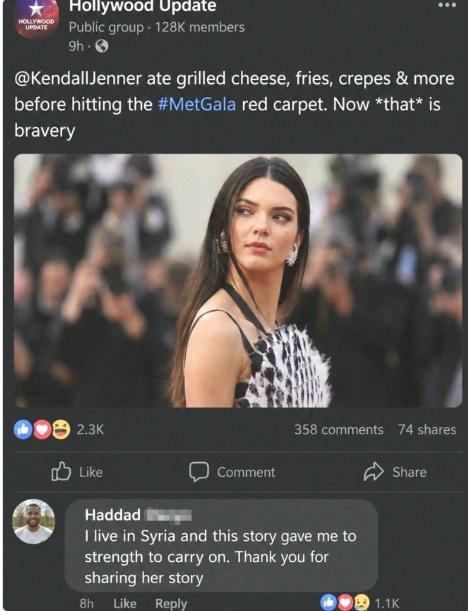 HOLLYWOOD UPDATE Hollywood Update Public group. 128K members 9h- @Kendall Jenner ate grilled cheese, fries, crepes & more before hitting the #MetGala red carpet. Now *that* is bravery 2.3K 358 comments 74 shares Like Haddad Comment I live in Syria and this story gave me to strength to carry on. Thank you for sharing her story 8h Like Reply Share 1.1K
