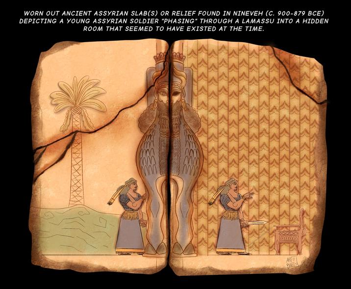 WORN OUT ANCIENT ASSYRIAN SLAB(S) OR RELIEF FOUND IN NINEVEH (C. 900-879 BCE) DEPICTING A YOUNG ASSYRIAN SOLDIER "PHASING" THROUGH A LAMASSU INTO A HIDDEN ROOM THAT SEEMED TO HAVE EXISTED AT THE TIME. m m m mm W W ARFO BARFO