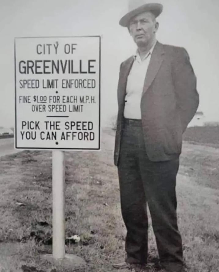 CITY OF GREENVILLE SPEED LIMIT ENFORCED FINE $100 FOR EACH M.P.H. OVER SPEED LIMIT PICK THE SPEED YOU CAN AFFORD