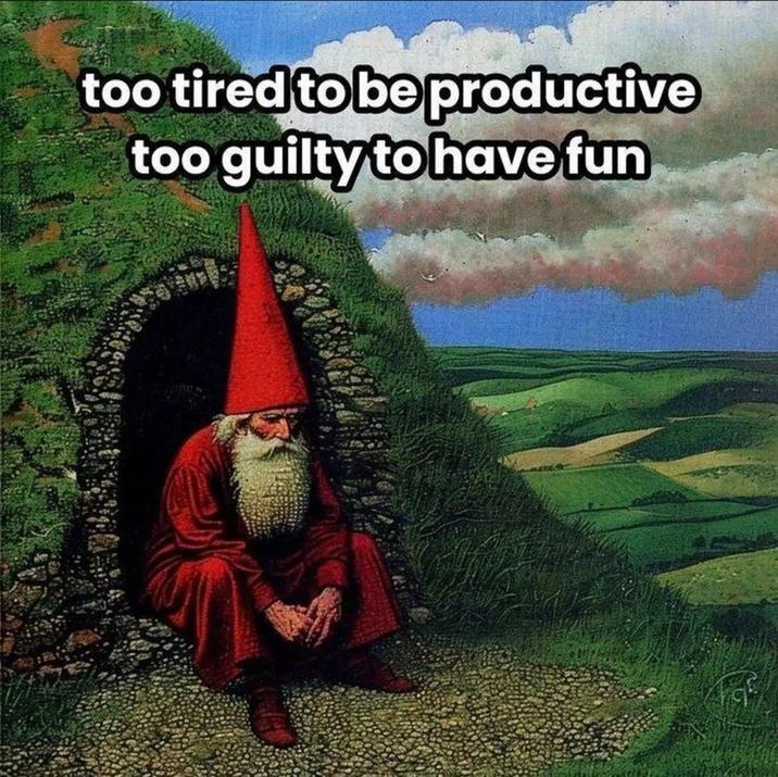 too tired to be productive too guilty to have fun