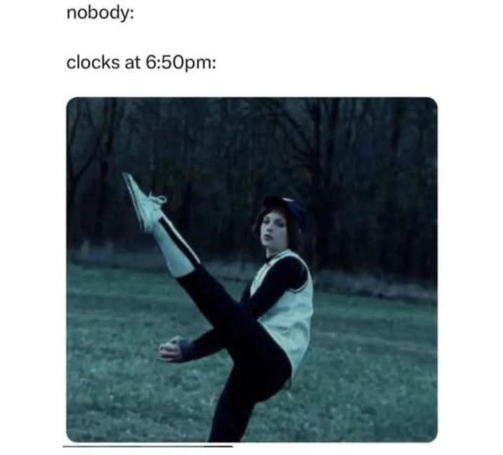 nobody: clocks at 6:50pm: