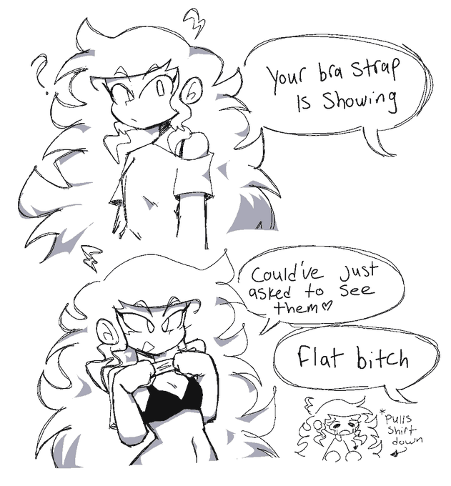 Your bra strap Is Showing Could've Just asked to See them♡ Flat bitch Pulls Shirt down