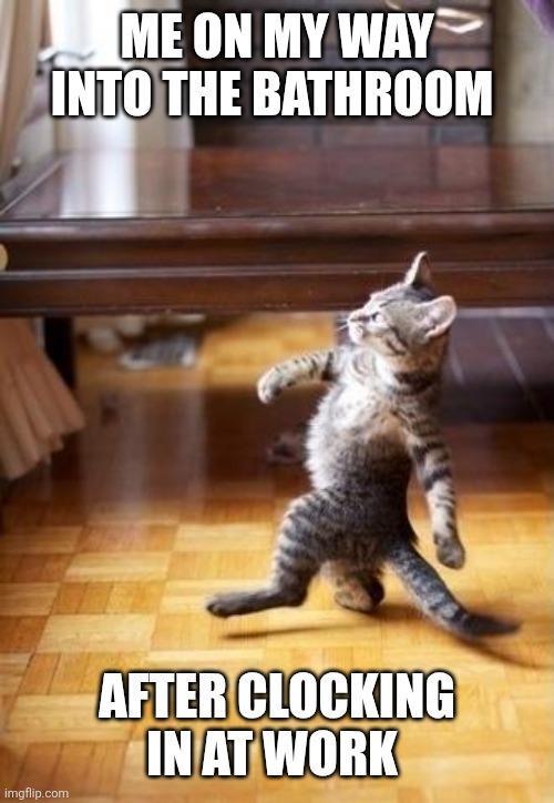 imgflip.com ME ON MY WAY INTO THE BATHROOM AFTER CLOCKING IN AT WORK