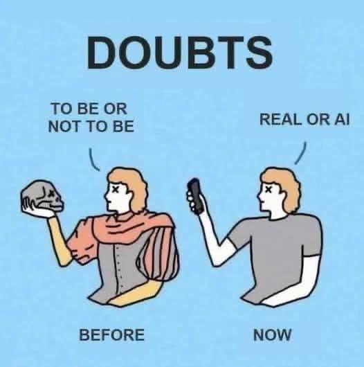 DOUBTS TO BE OR NOT TO BE REAL OR Al BEFORE NOW