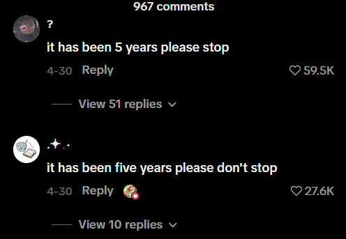? 967 comments it has been 5 years please stop 4-30 Reply View 51 replies it has been five years please don't stop 4-30 Reply View 10 replies 59.5K 27.6K