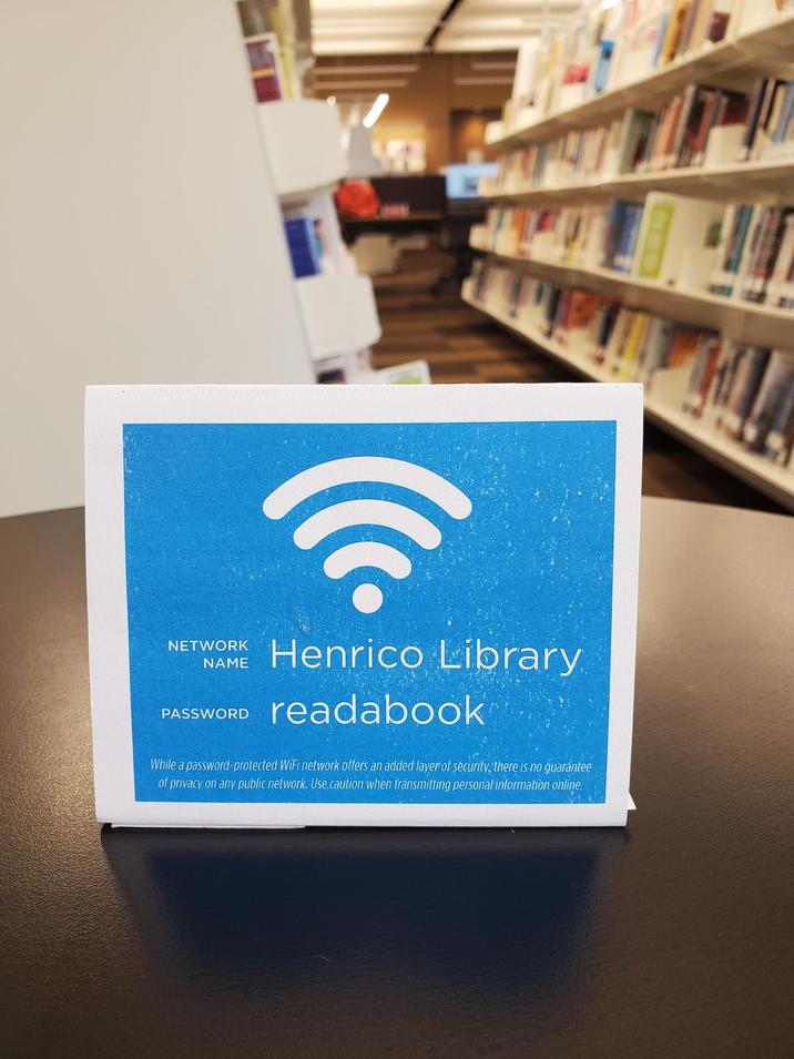 NETWORK NAME PASSWORD Henrico Library readabook While a password-protected WiFi network offers an added layer of security, there is no guarantee of privacy on any public network. Use caution when transmitting personal information online.