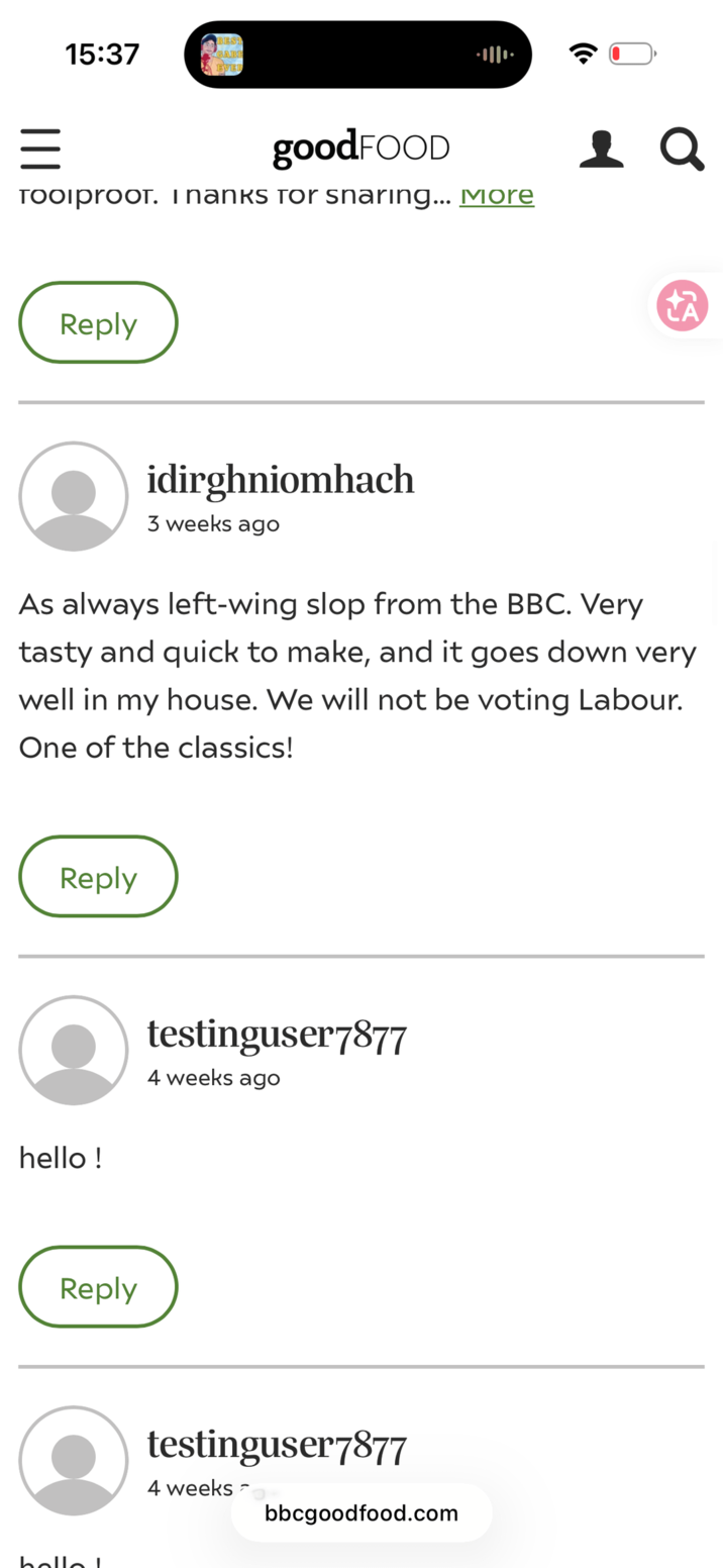 15:37 BEST GABE EVER · = goodFOOD TOOιproOT. I nanks for snaring... More Reply 19 a idirghniomhach 3 weeks ago As always left-wing slop from the BBC. Very tasty and quick to make, and it goes down very well in my house. We will not be voting Labour. One of the classics! Reply hello! Reply لملحط testinguser7877 4 weeks ago testinguser7877 4 weeks bbcgoodfood.com