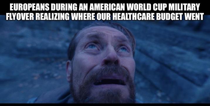 EUROPEANS DURING AN AMERICAN WORLD CUP MILITARY FLYOVER REALIZING WHERE OUR HEALTHCARE BUDGET WENT