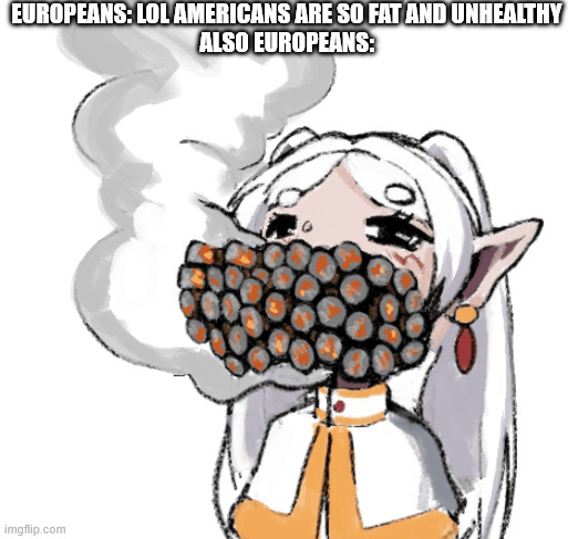 EUROPEANS: LOL AMERICANS ARE SO FAT AND UNHEALTHY ALSO EUROPEANS: imgflip.com