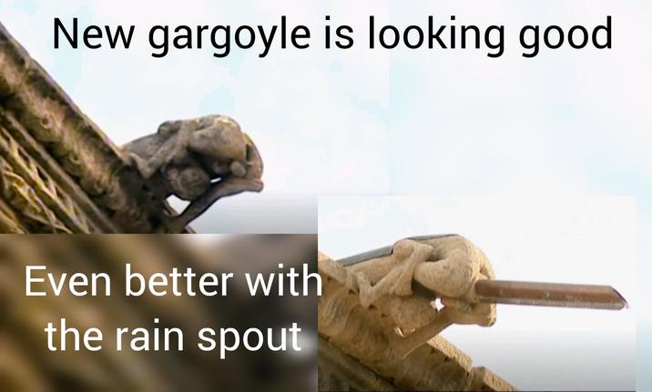 New gargoyle is looking good Even better with the rain spout