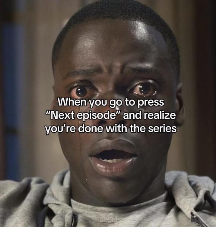 When you go to press "Next episode" and realize you're done with the series