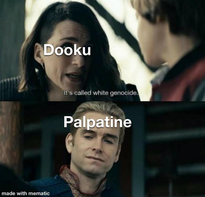 Dooku made with mematic It's called white genocide. Palpatine