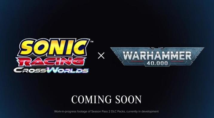 SONIC RACING CROSSWORLDS WARHAMMER 40,000 COMING SOON Work-in-progress footage of Season Pass 2 DLC Packs, currently in development