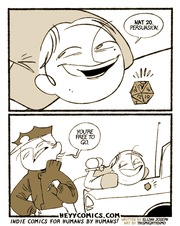 1 YOU'RE FREE TO GO. HEYYCOMICS.COM NAT 20. PERSUASION. 12\/10 INDIE COMICS FOR HUMANS BY HUMANS! WRITTEN BY ELIJAH JOSEPH ART BY THISMIGHTYDIMO