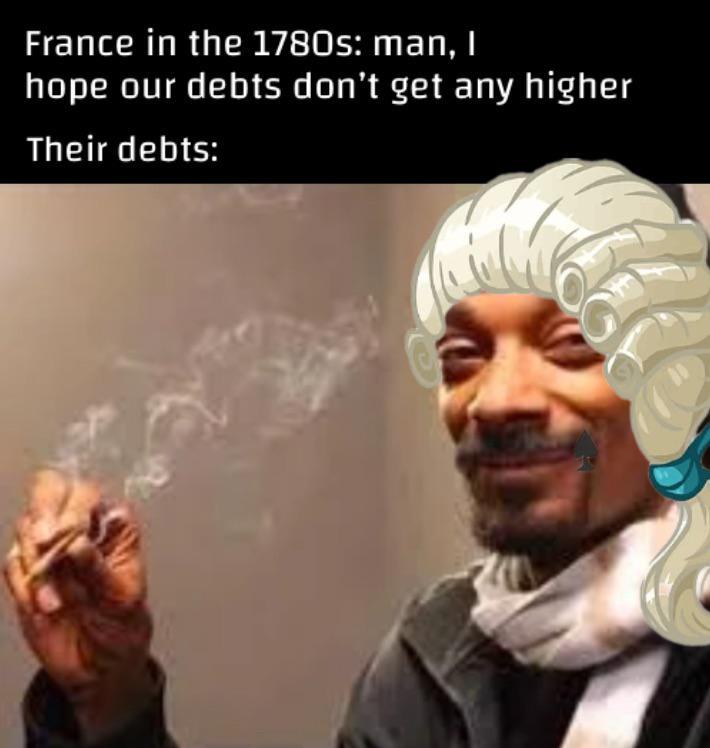 France in the 1780s: man, I hope our debts don't get any higher Their debts: