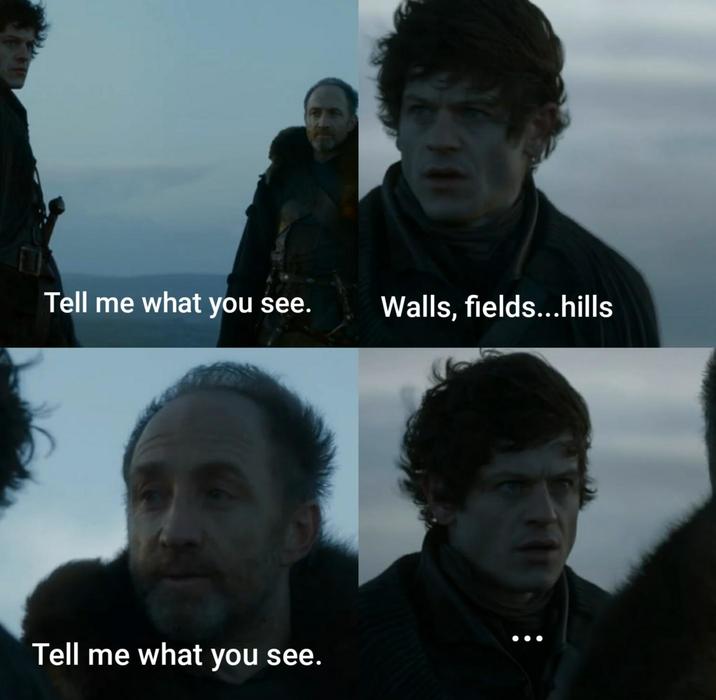 Tell me what you see. Walls, fields...hills Tell me what you see.