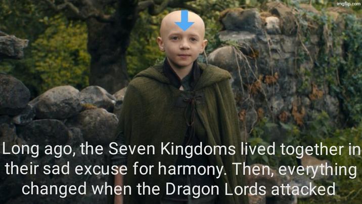 imgflip.com Long ago, the Seven Kingdoms lived together in their sad excuse for harmony. Then, everything changed when the Dragon Lords attacked