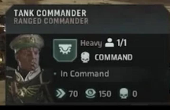TANK COMMANDER RANGED COMMANDER Heavy 1/1 COMMAND • In Command >>>70 150 0