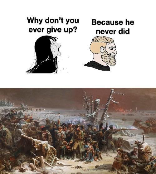 Why don't you ever give up? Because he never did