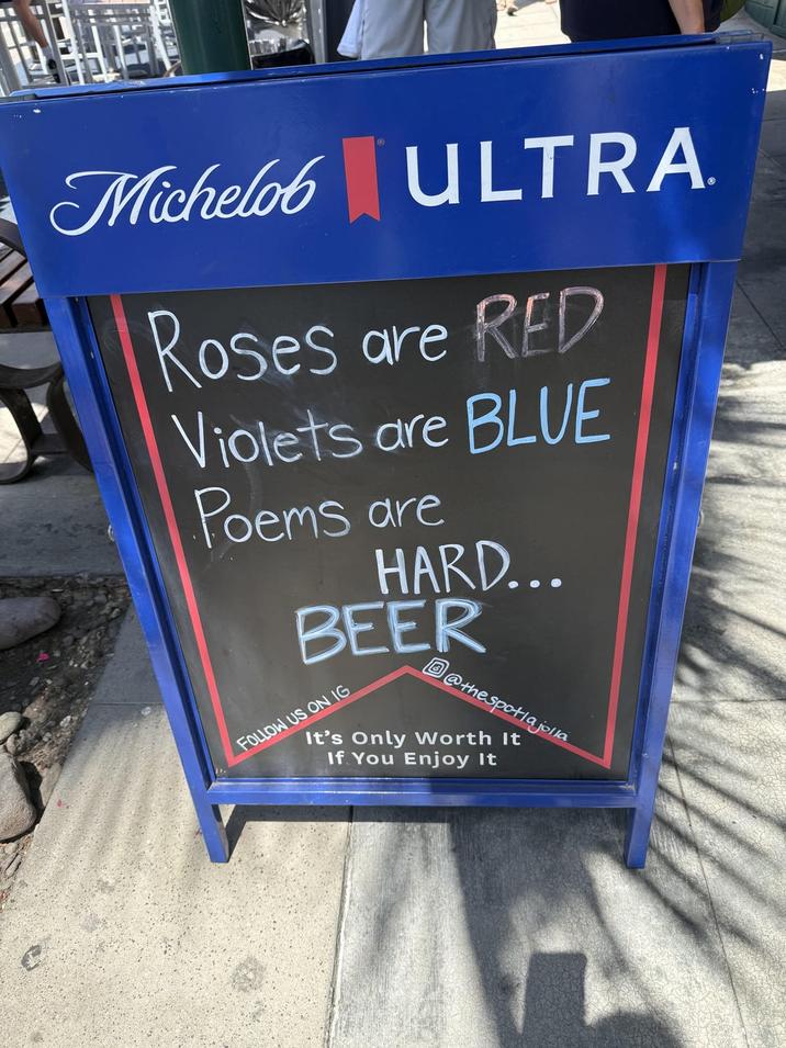 Michelob ULTRA Roses are RED Violets are BLUE Poems are HARD... BEER FOLLOW US ON IG @thespotla jolla It's Only Worth It If You Enjoy It