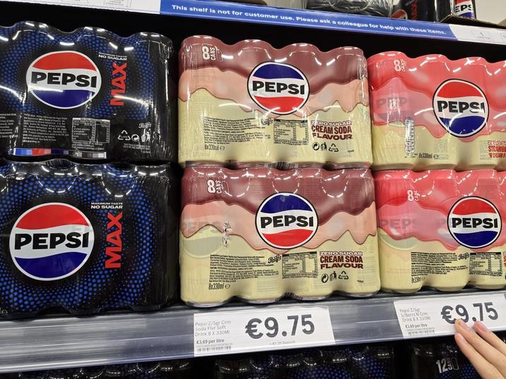 PEPSI PPPP-COLA A Prod PEPSI MAXIMUM TASTE NO SUGAR MAX Rafi's This shelf is not for customer use. Please ask a colleague for help with these items. 8x330le 33mie PEPSI 80 PEPSI ZERO SUGAR CREAM SODA FLAVOUR 002 8 EPS PEPS ZROS STRAWBE NCREAM F 8x330ml e 830 PEPS PEPSI MSRP 8x330ml e Re ZERO SUGAR CREAM SODA FLAVOUR on P33 Refs Pepsi Z/Sgr Crm Soda Flvr Soft Drink 8 X 330MI €3.69 per litre 108364/406209/04 €9.75 1 +€1.20 Deposit Pepsi Z/Sgr S/Berrs N Crm Drink 8 X 330M €3.69 per tre €9.75 1250