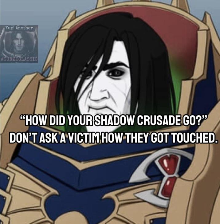 Yup! Another #CURZECLASSIC "HOW DID YOUR SHADOW CRUSADE GO?" DON'T ASK A VICTIM HOW THEY GOT TOUCHED.