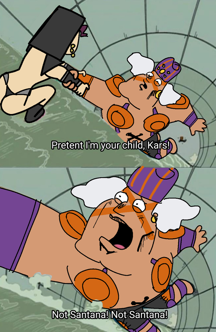 Pretent I'm your child, Kars! Not Santana! Not Santana!
