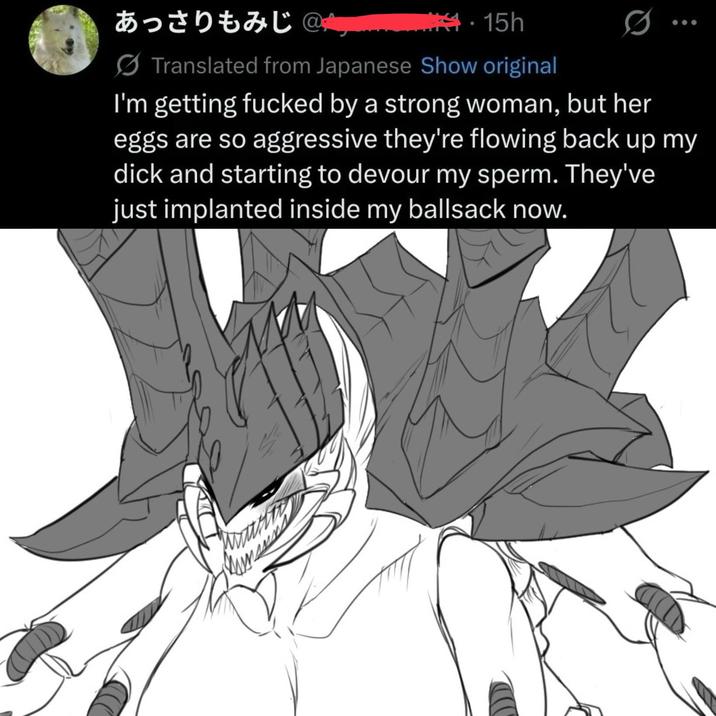 あっさりもみじ @ 15h Translated from Japanese Show original 0 I'm getting f----- by a strong woman, but her eggs are so aggressive they're flowing back up my d--- and starting to devour my sperm. They've just implanted inside my b------- now.