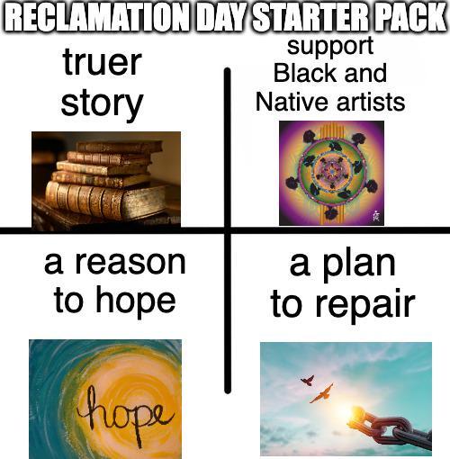 RECLAMATION DAY STARTER PACK truer story support Black and Native artists a reason to hope hope a plan to repair