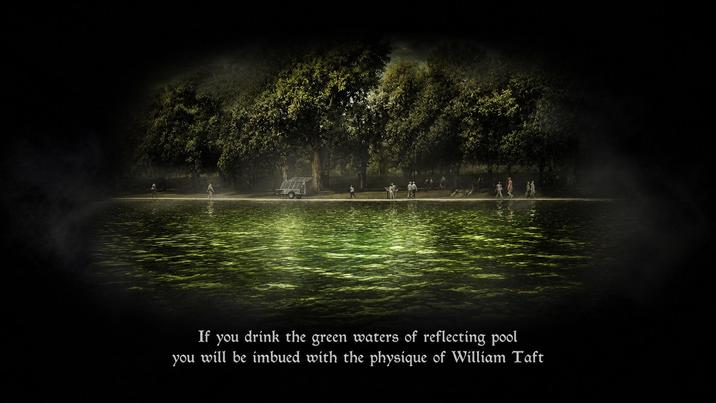 If you will be imbued with the physique of William Taft you drink the green waters of reflecting pool