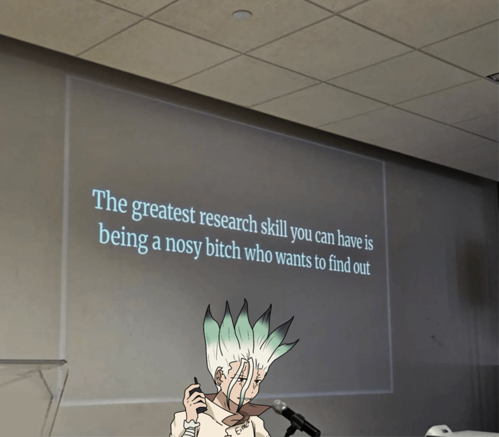 The greatest research skill you can have is being a nosy bitch who wants to find out E=mc²