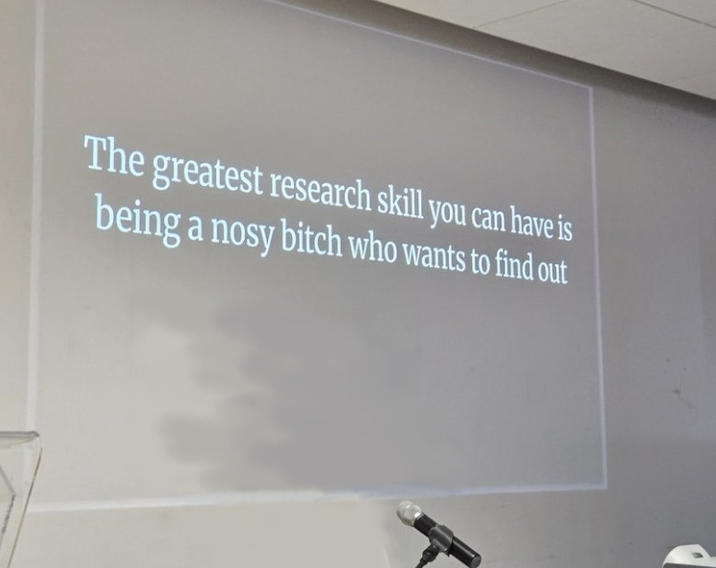 The greatest research skill you can have is being a nosy bitch who wants to find out