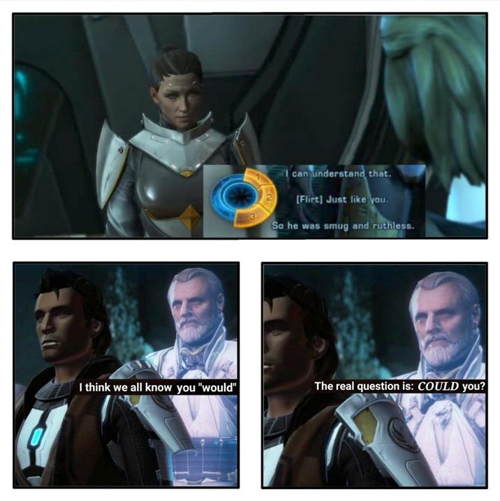 N can understand that. [Flirt] Just like you. So he was smug and ruthless. I think we all know you "would" The real question is: COULD you?