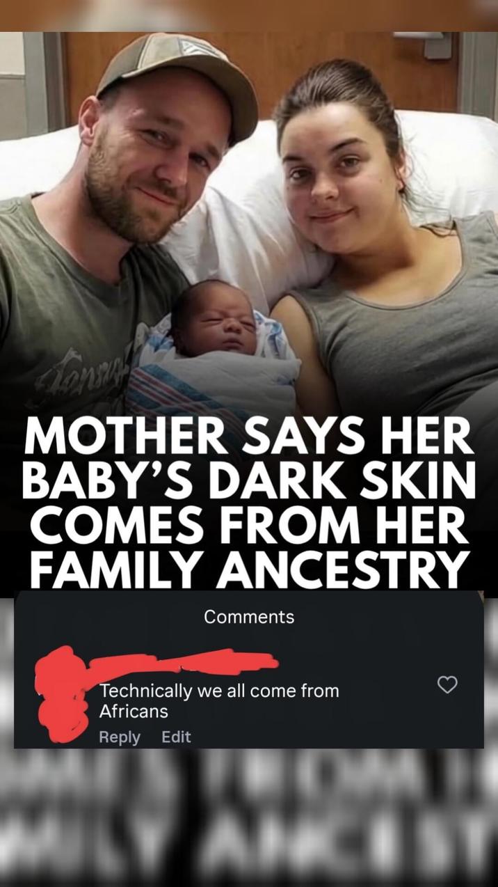 MOTHER SAYS HER BABY'S DARK SKIN COMES FROM HER FAMILY ANCESTRY Comments Technically we all come from Africans Reply Edit ANCEST