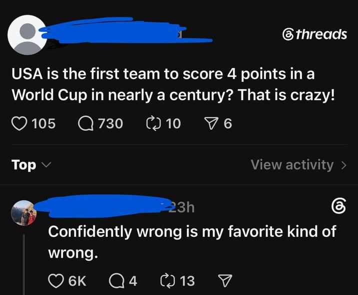 threads USA is the first team to score 4 points in a World Cup in nearly a century? That is crazy! 105 Q730 ( 10 ✓ 6 Top View activity > கு 23h Confidently wrong is my favorite kind of wrong. 6K Q 4 13 ☑