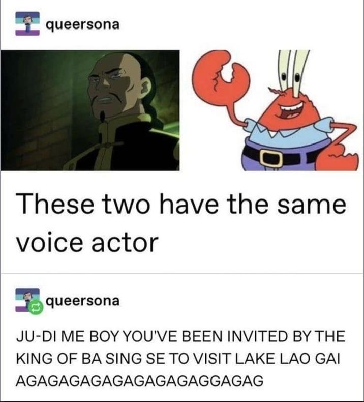 queersona These two have the same voice actor queersona JU-DI ME BOY YOU'VE BEEN INVITED BY THE KING OF BA SING SE TO VISIT LAKE LAO GAI AGAGAGAGAGAGAGAGAGGAGAG