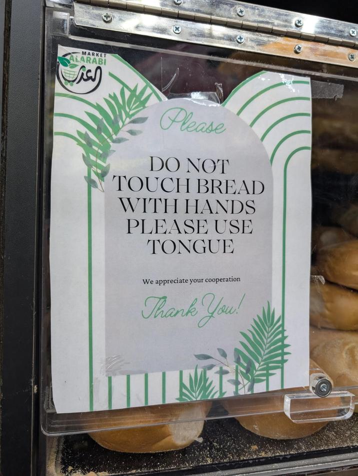 MARKET ARABI العرب Please DO NOT TOUCH BREAD WITH HANDS PLEASE USE TONGUE We appreciate your cooperation Thank You!