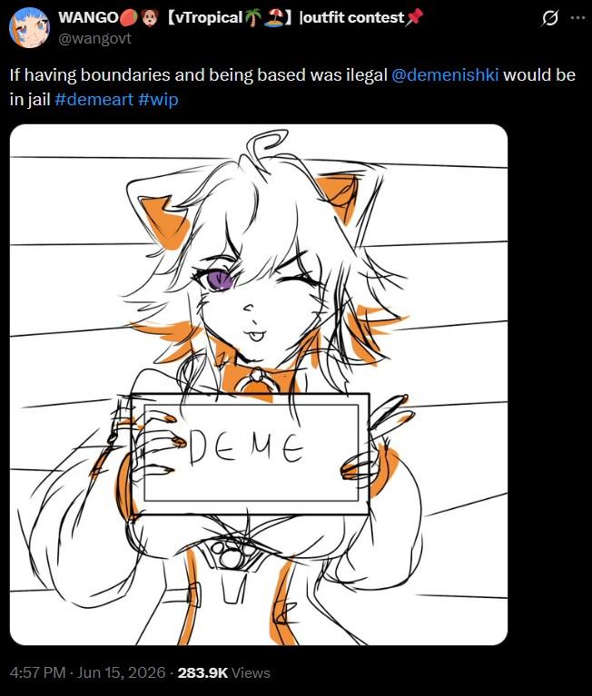 WANGO @wangovt [vTropical 】loutfit contest> If having boundaries and being based was ilegal @demenishki would be in jail #demeart #wip DEME 4:57 PM - Jun 15, 2026-283.9K Views