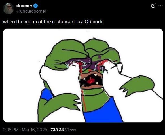 doomer @uncledoomer when the menu at the restaurant is a QR code Ø... 2:35 PM - Mar 16, 2025 738.3K Views