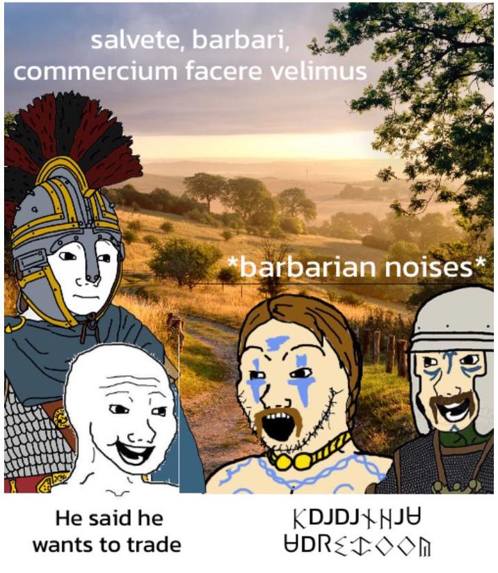 salvete, barbari, commercium facere velimus *barbarian noises* He said he wants to trade KDJDJJU UDROOM