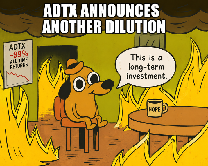 ADTX -99% ALL TIME RETURNS ADTX ANNOUNCES ANOTHER DILUTION O This is a long-term investment. HOPE