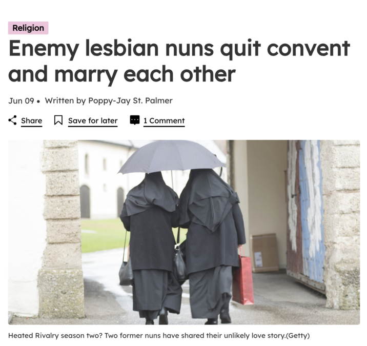 Religion Enemy lesbian nuns quit convent and marry each other Jun 09. Written by Poppy-Jay St. Palmer Share Save for later 1 Comment Heated Rivalry season two? Two former nuns have shared their unlikely love story.(Getty)